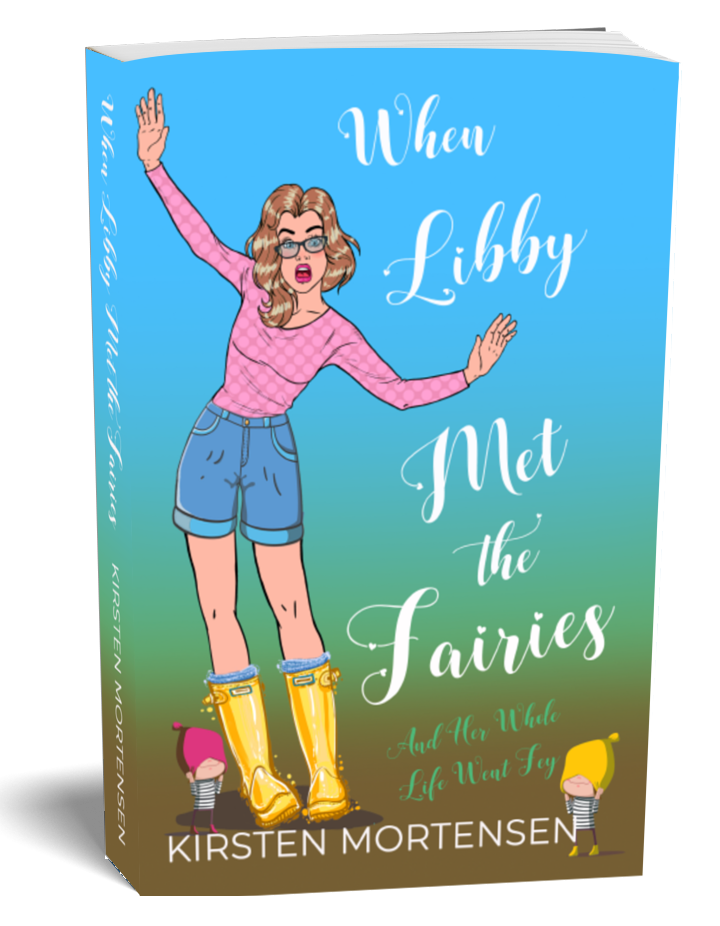When Libby Met the Fairies and her Whole Life Went Fey by Kirsten Mortensen